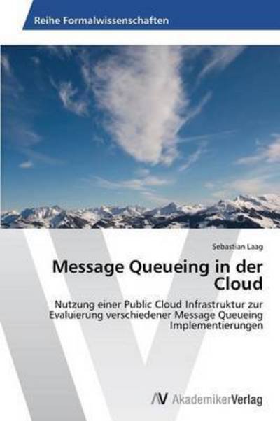 Message Queueing in Der Cloud - Laag Sebastian - Books - AV Akademikerverlag - 9783639467758 - October 9, 2013
