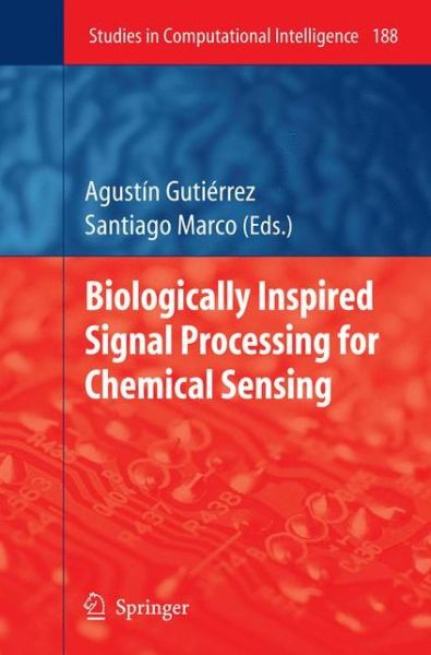 Cover for Agustin Gutierrez · Biologically Inspired Signal Processing for Chemical Sensing - Studies in Computational Intelligence (Hardcover Book) [2009 edition] (2009)