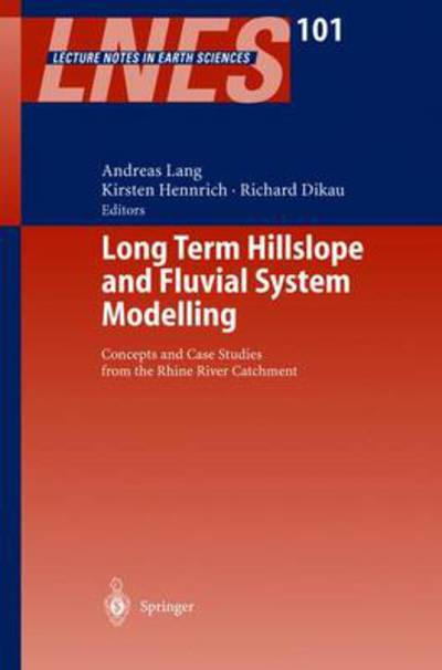 Long Term Hillslope and Fluvial System Modelling: Concepts and Case Studies from the Rhine River Catchment - Lecture Notes in Earth Sciences - Andreas Lang - Bøger - Springer-Verlag Berlin and Heidelberg Gm - 9783642056758 - 3. oktober 2013
