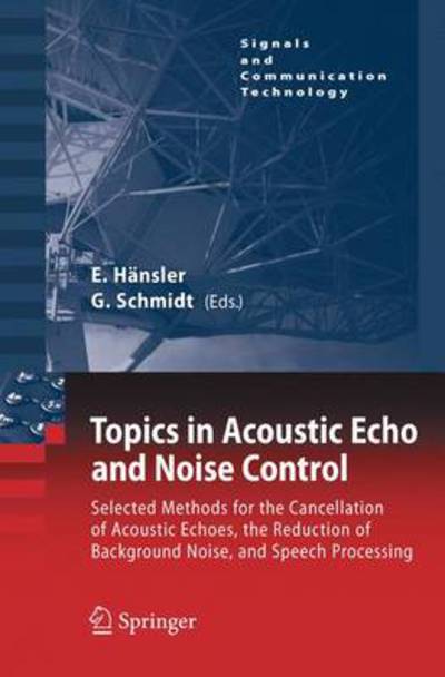 Cover for Eberhard Hansler · Topics in Acoustic Echo and Noise Control: Selected Methods for the Cancellation of Acoustical Echoes, the Reduction of Background Noise, and Speech Processing - Signals and Communication Technology (Paperback Book) [Softcover reprint of hardcover 1st ed. 2006 edition] (2010)