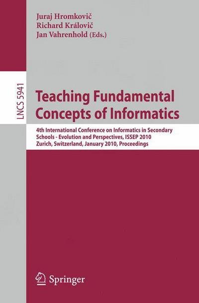 Cover for Juraj Hromkovic · Teaching Fundamental Concepts of Informatics: 4th International Conference on Informatics in Secondary Schools - Evolution and Perspectives, Issep 2010, Zurich, Switzerland, January 13-15, 2010, Proceedings - Lecture Notes in Computer Science / Theoretica (Paperback Book) (2010)