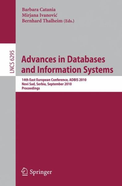 Cover for Barbara Catania · Advances in Databases and Information Systems: 14th East European Conference, Adbis 2010, Novi Sad, Serbia, September 20-24, 2010: Proceedings - Lecture Notes in Computer Science (Paperback Book) (2010)