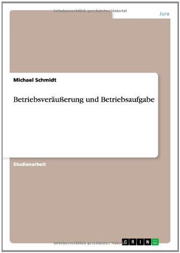 Betriebsveräußerung Und Betriebsaufgabe - Michael Schmidt - Libros - GRIN Verlag GmbH - 9783656594758 - 16 de febrero de 2014