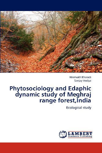 Cover for Sanjay Vediya · Phytosociology and Edaphic Dynamic Study of Meghraj Range Forest,india: Ecological Study (Paperback Book) (2012)