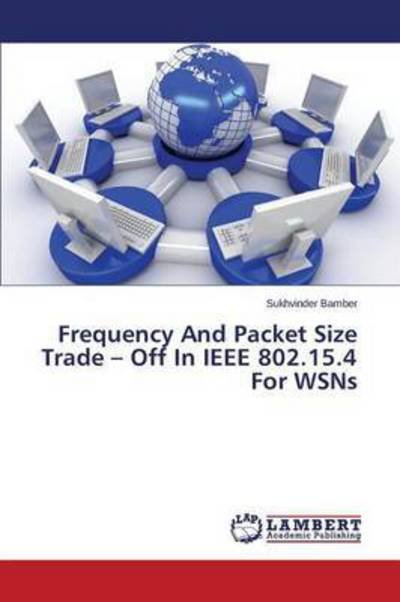Cover for Bamber Sukhvinder · Frequency and Packet Size Trade - off in Ieee 802.15.4 for Wsns (Paperback Book) (2015)