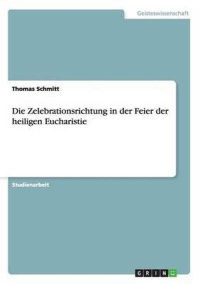 Cover for Thomas Schmitt · Die Zelebrationsrichtung in der Feier der heiligen Eucharistie (Pocketbok) (2015)