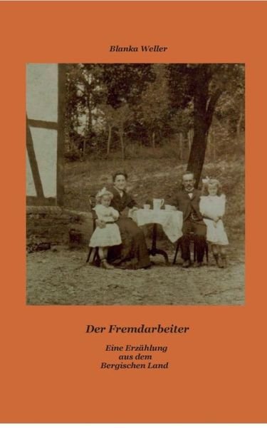 Cover for Blanka Weller · Der Fremdarbeiter: Eine Erzahlung aus dem Bergischen Land (Pocketbok) [German edition] (2013)
