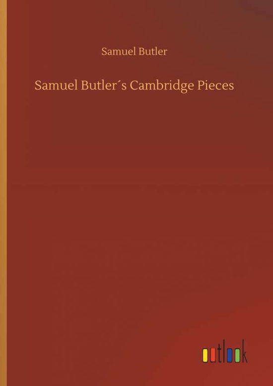 Samuel Butler s Cambridge Pieces - Butler - Books -  - 9783734085758 - September 25, 2019