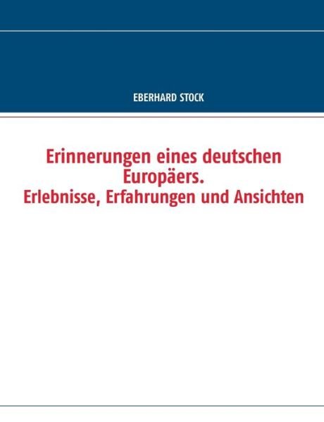 Cover for Eberhard Stock · Erinnerungen Eines Deutschen Europaers. Erlebnisse, Erfahrungen Und Ansichten (Pocketbok) (2015)