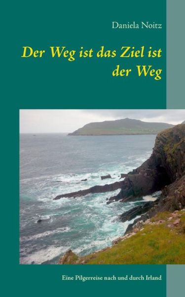 Cover for Daniela Noitz · Der Weg Ist Das Ziel Ist Der Weg (Paperback Book) [German edition] (2014)