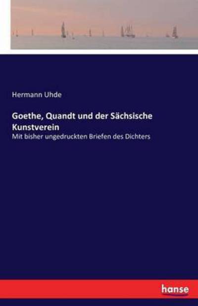 Goethe, Quandt und der Sächsische - Uhde - Livres -  - 9783741100758 - 11 mai 2016