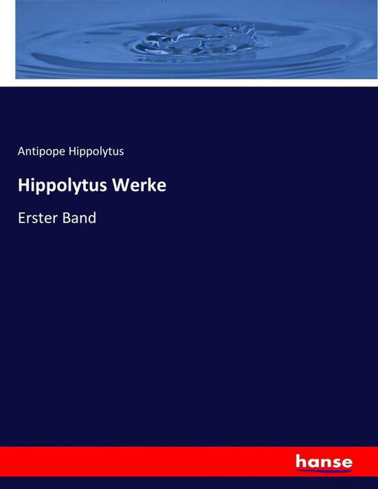 Hippolytus Werke - Hippolytus - Books -  - 9783743698758 - March 18, 2017