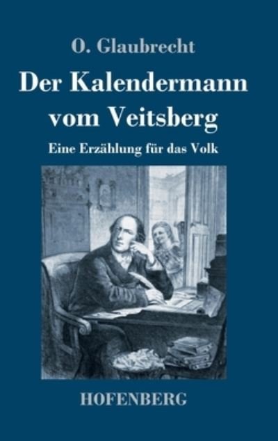 Cover for O Glaubrecht · Der Kalendermann vom Veitsberg (Innbunden bok) (2021)