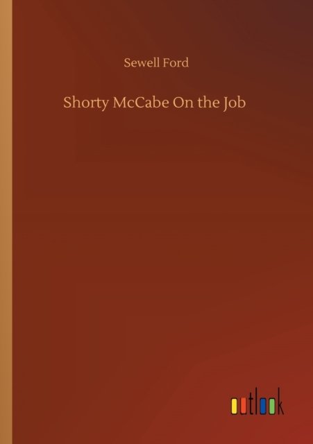 Shorty McCabe On the Job - Sewell Ford - Books - Outlook Verlag - 9783752313758 - July 17, 2020