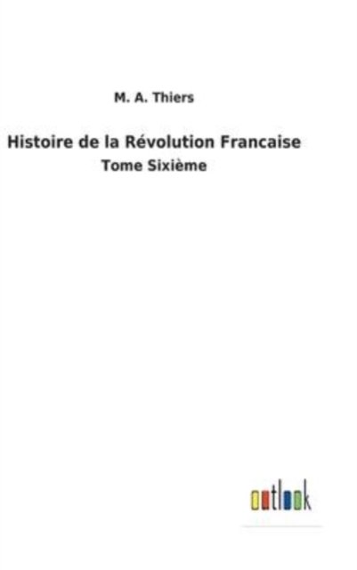 Cover for M a Thiers · Histoire de la Revolution Francaise (Innbunden bok) (2022)