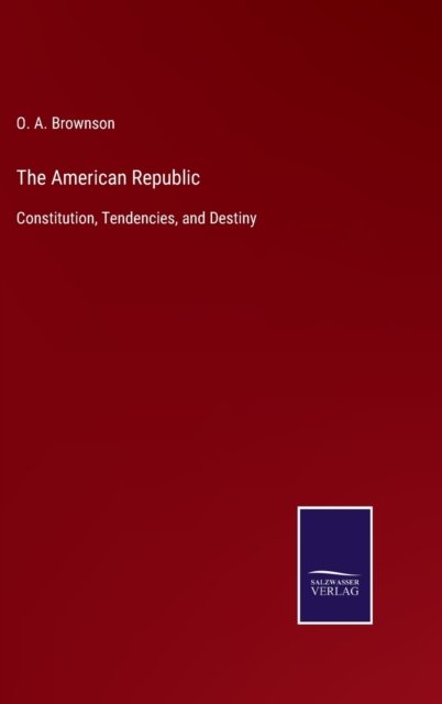 Cover for O A Brownson · The American Republic (Hardcover bog) (2022)