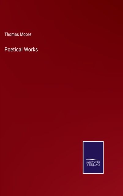 Poetical Works - Thomas Moore - Libros - Bod Third Party Titles - 9783752582758 - 10 de marzo de 2022