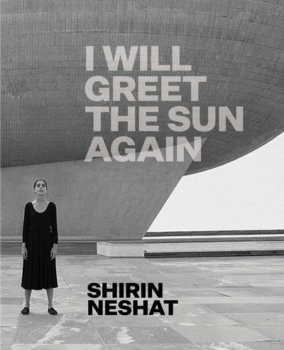 Cover for Ed Schad · Shirin Neshat: I Will Greet the Sun Again (Hardcover Book) (2019)