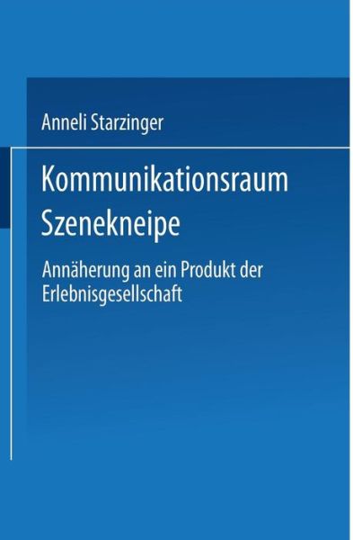 Cover for Anneli Starzinger · Kommunikationsraum Szenekneipe: Annaherung an Ein Produkt Der Erlebnisgesellschaft - Duv Sozialwissenschaft (Paperback Book) [2000 edition] (2000)