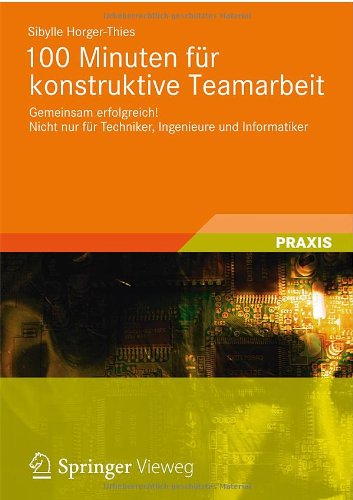 Cover for Sibylle Horger-Thies · 100 Minuten Fur Konstruktive Teamarbeit: Gemeinsam Erfolgreich! Nicht Nur Fur Techniker, Ingenieure Und Informatiker (Paperback Book) [2012 edition] (2012)