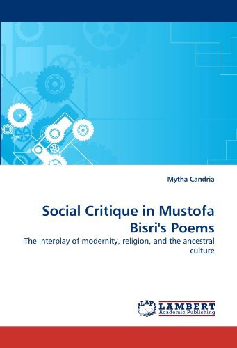 Social Critique in Mustofa Bisri's Poems: the Interplay of Modernity, Religion, and the Ancestral Culture - Mytha Candria - Bøger - LAP LAMBERT Academic Publishing - 9783838361758 - 23. maj 2010
