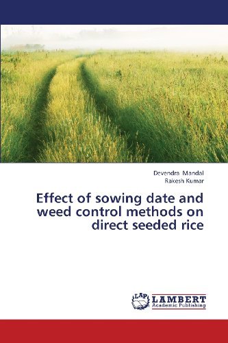 Effect of Sowing Date and Weed Control Methods on Direct Seeded Rice: Tectonic Structure vs Irregular Design - Rakesh Kumar - Books - LAP LAMBERT Academic Publishing - 9783838390758 - June 4, 2013