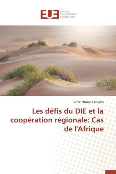 Cover for Ntumba Kakolo Aime · Les Defis Du Die et La Cooperation Regionale: Cas De L'afrique (Taschenbuch) (2018)