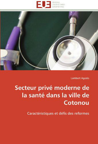 Cover for Lambert Agodo · Secteur Privé Moderne De La Santé Dans La Ville De Cotonou: Caractéristiques et Défis Des Reformes (Paperback Book) [French edition] (2018)