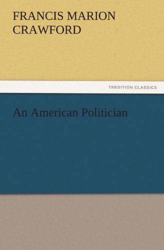 Cover for Francis Marion Crawford · An American Politician (Tredition Classics) (Paperback Book) (2011)