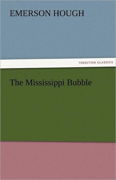 Cover for Emerson Hough · The Mississippi Bubble (Tredition Classics) (Paperback Book) (2011)