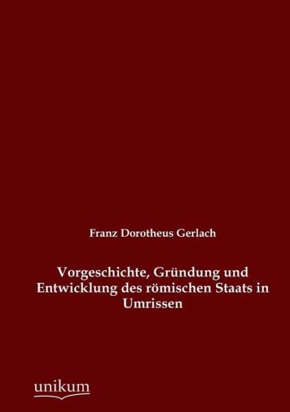 Cover for Franz Dorotheus Gerlach · Vorgeschichte, Grundung und Entwicklung des roemischen Staats in Umrissen (Taschenbuch) [German edition] (2012)