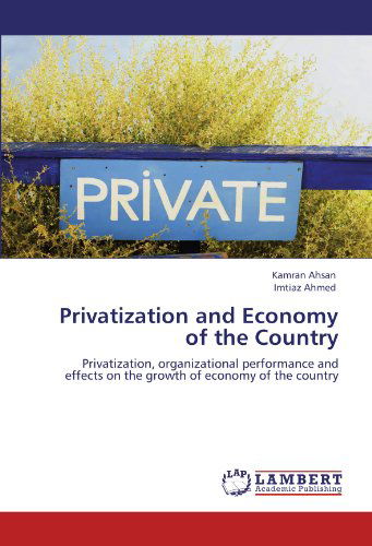 Cover for Imtiaz Ahmed · Privatization and Economy of the Country: Privatization, Organizational Performance and Effects on the Growth of Economy of the Country (Paperback Bog) (2011)