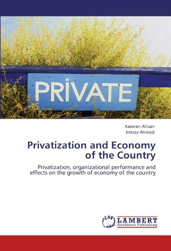 Privatization and Economy of the Country: Privatization, Organizational Performance and Effects on the Growth of Economy of the Country - Imtiaz Ahmed - Books - LAP LAMBERT Academic Publishing - 9783846533758 - December 29, 2011