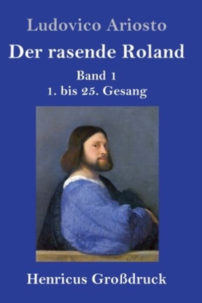Cover for Ludovico Ariosto · Der rasende Roland (Grossdruck): Band 1 / 1. bis 25. Gesang (Hardcover Book) (2020)