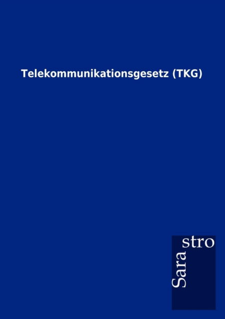 Cover for Sarastro Gmbh · Telekommunikationsgesetz (Tkg) (German Edition) (Paperback Book) [German edition] (2012)