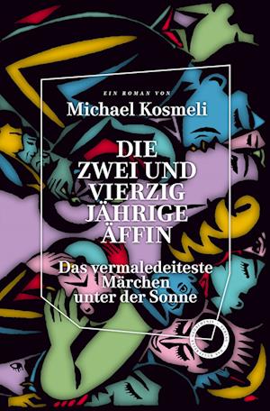 Cover for Kosmeli Michael · Die zwei und vierzig jährige Äffin. Das vermaledeiteste Märchen unter der Sonne (Bok) (2023)