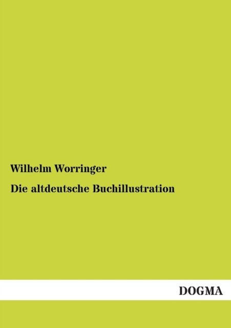 Cover for Wilhelm Worringer · Die altdeutsche Buchillustration (Paperback Book) [German, 1 edition] (2012)