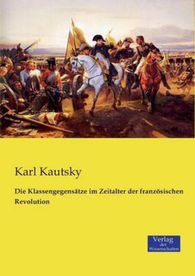 Cover for Karl Kautsky · Die Klassengegensatze Im Zeitalter Der Franzosischen Revolution (Pocketbok) (2019)
