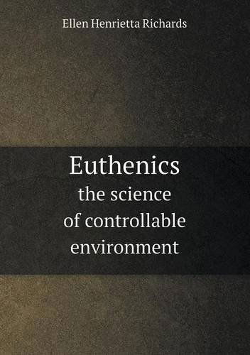 Cover for Ellen H. Richards · Euthenics the Science of Controllable Environment (Paperback Book) (2013)