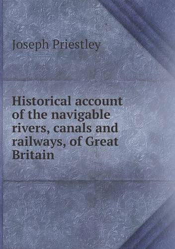 Cover for Joseph Priestley · Historical Account of the Navigable Rivers, Canals and Railways, of Great Britain (Paperback Book) (2013)