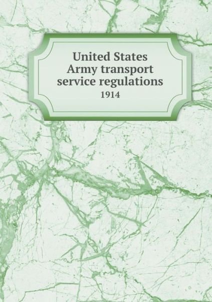Cover for War Department · United States Army Transport Service Regulations 1914 (Paperback Book) (2015)