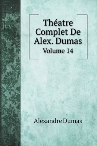 Cover for Alexandre Dumas · Théatre Complet De Alex. Dumas (Hardcover Book) (2020)