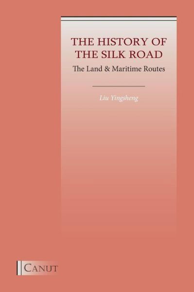 Cover for Yingsheng Liu · The History of the Silk Road: The Land &amp; Maritime Routes (Paperback Book) (2018)
