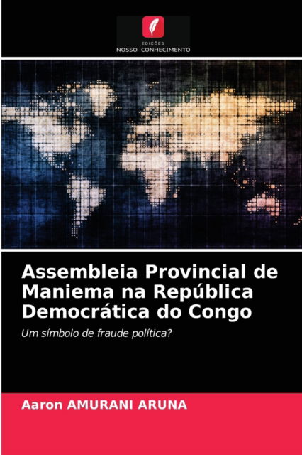 Cover for Aaron Amurani Aruna · Assembleia Provincial de Maniema na Republica Democratica do Congo (Paperback Book) (2021)