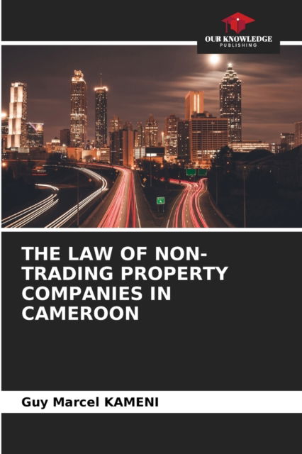 Cover for Guy Marcel Kameni · The Law of Non-Trading Property Companies in Cameroon (Paperback Book) (2021)