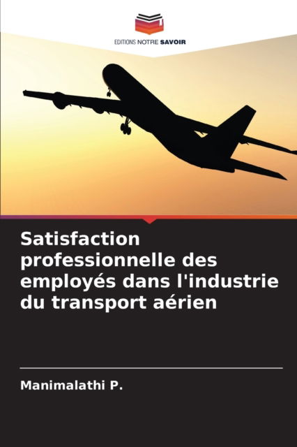 Cover for Manimalathi P · Satisfaction professionnelle des employes dans l'industrie du transport aerien (Paperback Book) (2021)