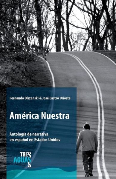 Cover for Jose Castro Urioste · América Nuestra: Antología De Narrativa en Español en Estados Unidos (Paperback Book) [Spanish edition] (2011)