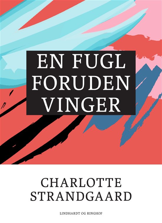 Cover for Charlotte Strandgaard · En fugl foruden vinger (Sewn Spine Book) [1º edição] (2017)