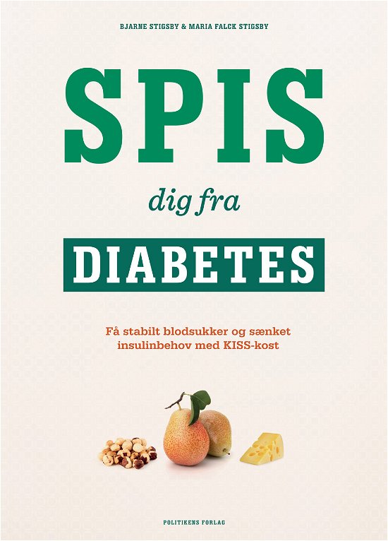Spis dig fra diabetes - Bjarne Stigsby og Maria Falck Stigsby - Livres - Politikens Forlag - 9788740016758 - 24 avril 2015
