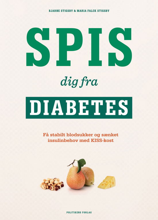 Spis dig fra diabetes - Bjarne Stigsby og Maria Falck Stigsby - Boeken - Politikens Forlag - 9788740016758 - 24 april 2015